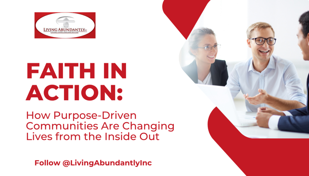 Faith in Action: How Purpose-Driven Communities are changing lives from the inside out